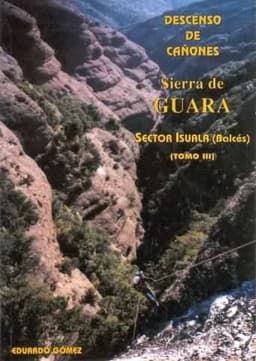 Descenso de cañones — Sierra de Guara, Sector Isuala (Balcés) Tomo III