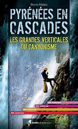 Pyrénées en Cascades - Les grandes verticales du canyonisme