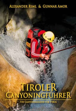 Tiroler Canyoningführer - The Canyoning guide for Tyrol